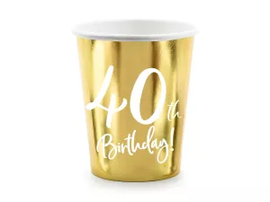 Poháre - 40th BIRTHDAY ! METALLIC - zlaté, 220 ml, 6 ks, papier